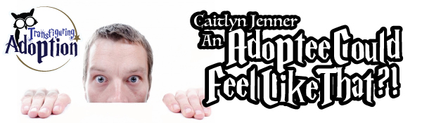 Caitlyn-Jenner-An-Adoptee-Could-Feel-Like-That-header