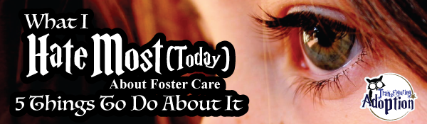i-hate-most-about-foster-care-5-things-to-do-about-it-header