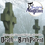 Helping My Adopted Child Cope With The Death Of A Birth Parent ...