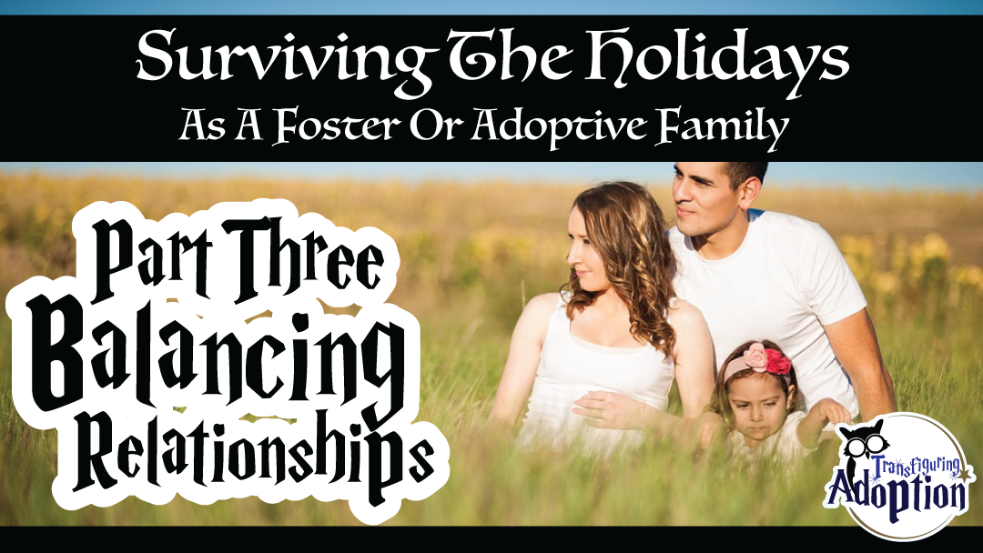 surviving-holidays-foster-adoptive-families-part-three-balancing-relationships-transfiguring-adoption-facebook