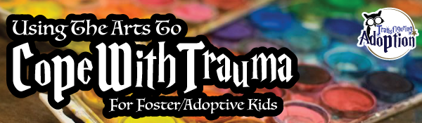 using-arts-cope-with-trauma-foster-adoption-discussion-header